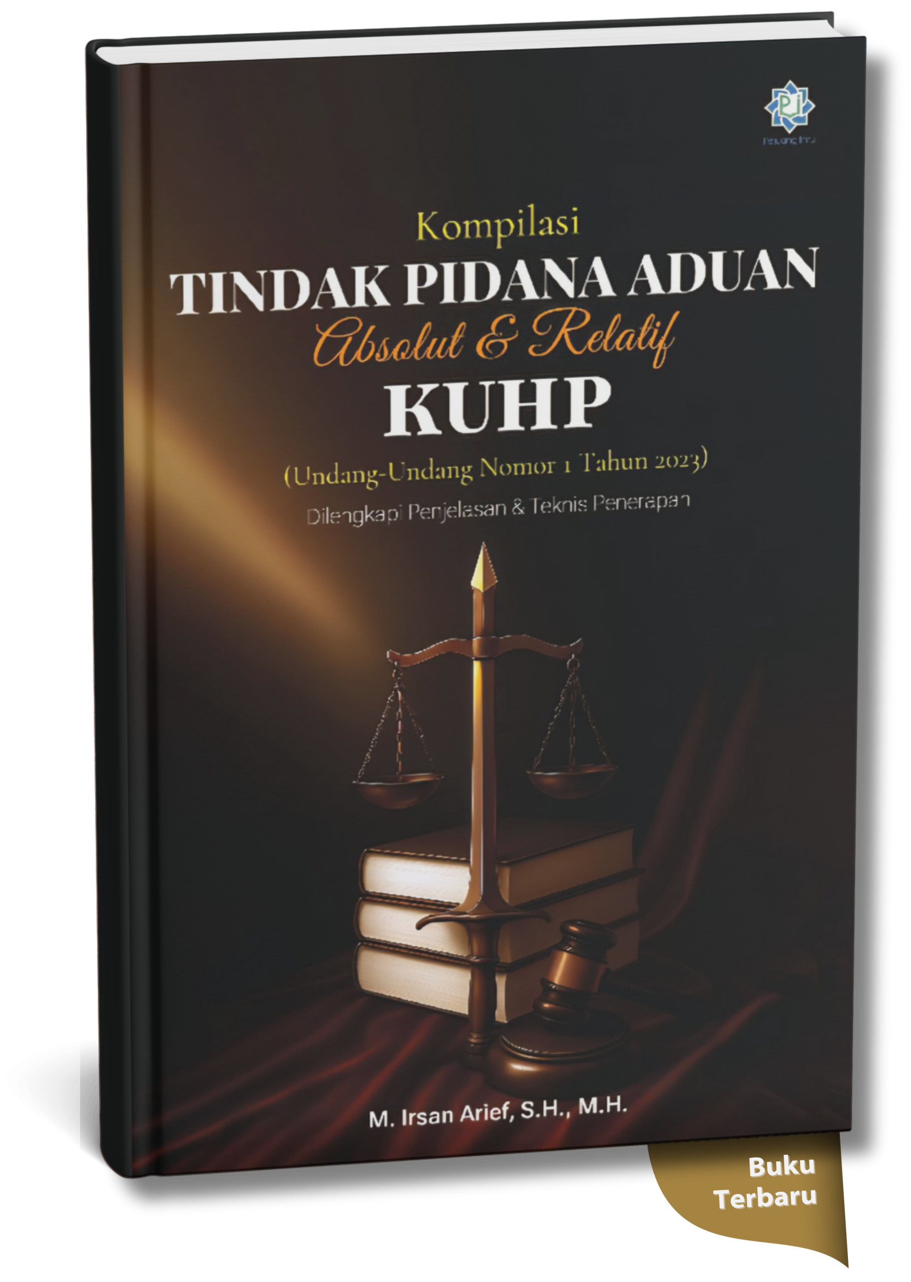 Kompilasi Tindak Pidana Aduan Absolut & Relatif KUHP : (Undang - Undang Nomor 1 Tahun 2023) : Dilengkapi Penjelasan & Teknis Penerapan