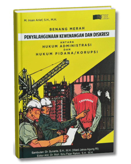 Benang Merah Penyalahgunaan Kewenangan Dan Diskresi Antara Hukum Administrasi Dan Hukum Pidana/Korupsi