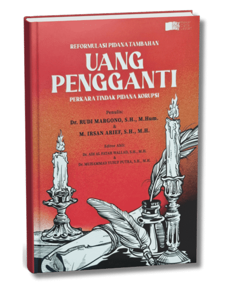Reformulasi Pidana Tambahan Uang Pengganti Tindak Pidana Korupsi