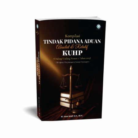 Kompilasi Tindak Pidana Aduan Absolut & Relatif KUHP : (Undang - Undang  Nomor 1 Tahun 2023) : Dilengkapi Penjelasan & Teknis Penerapan