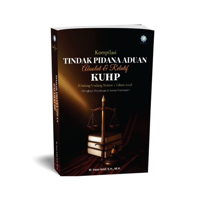Kompilasi Tindak Pidana Aduan Absolut & Relatif KUHP : (Undang - Undang Nomor 1 Tahun 2023) : Dilengkapi Penjelasan & Teknis Penerapan