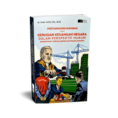 Pertanggung Jawaban Atas Kerugian Keuangan Negara Dalam Perspektif Hukum