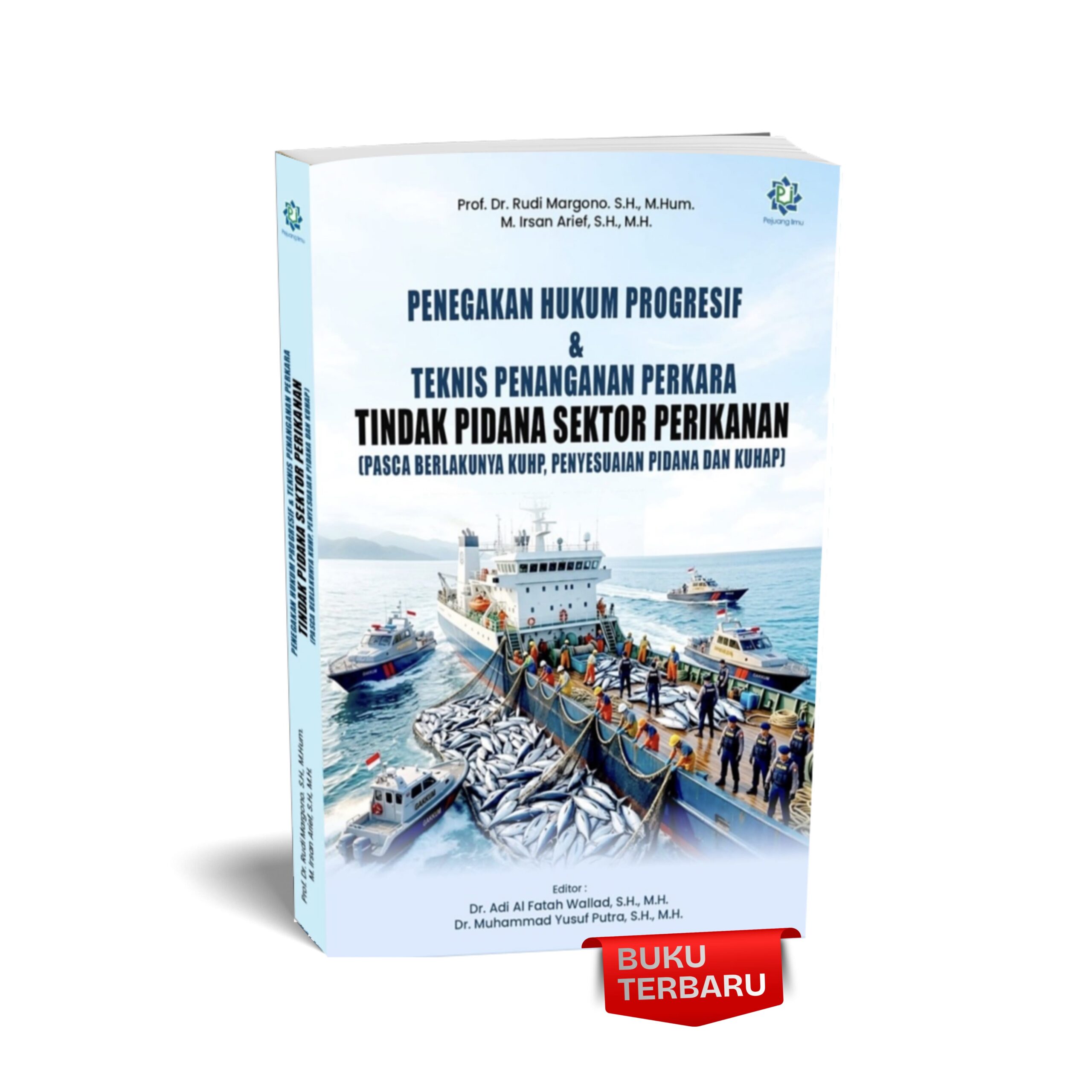 Penegakan Hukum Progresif & Teknis Penanganan Perkara Tindak Pidana Sektor Perikanan (Pasca Berlakunya KUHP, Penyesuaian Pidana dan KUHAP)